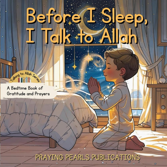 Before I Sleep, I Talk to Allah: A Bedtime Book of Gratitude and Prayers