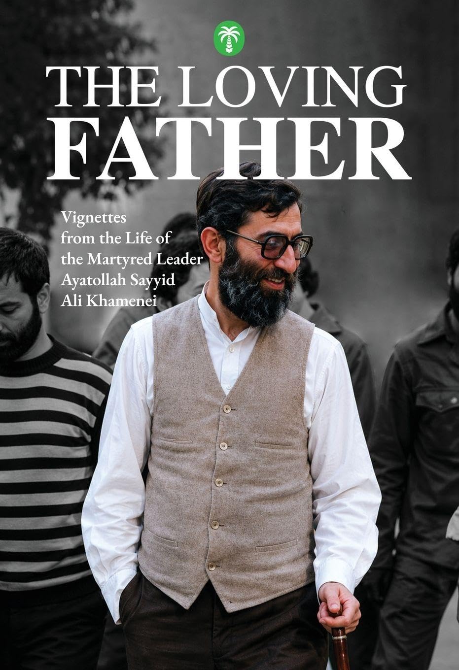 The Loving Father: Vignettes from the Life of the Martyred Leader Ayatollah Sayyid Ali Khamenei