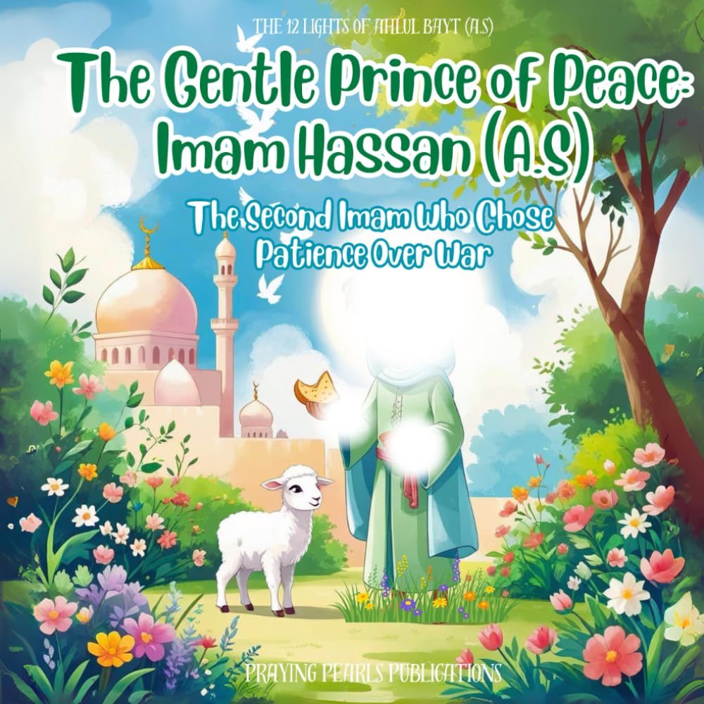 The Gentle Prince of Peace: Imam Hassan (A.S) | Shia books for kids: The Second Imam Who Chose Patience Over War