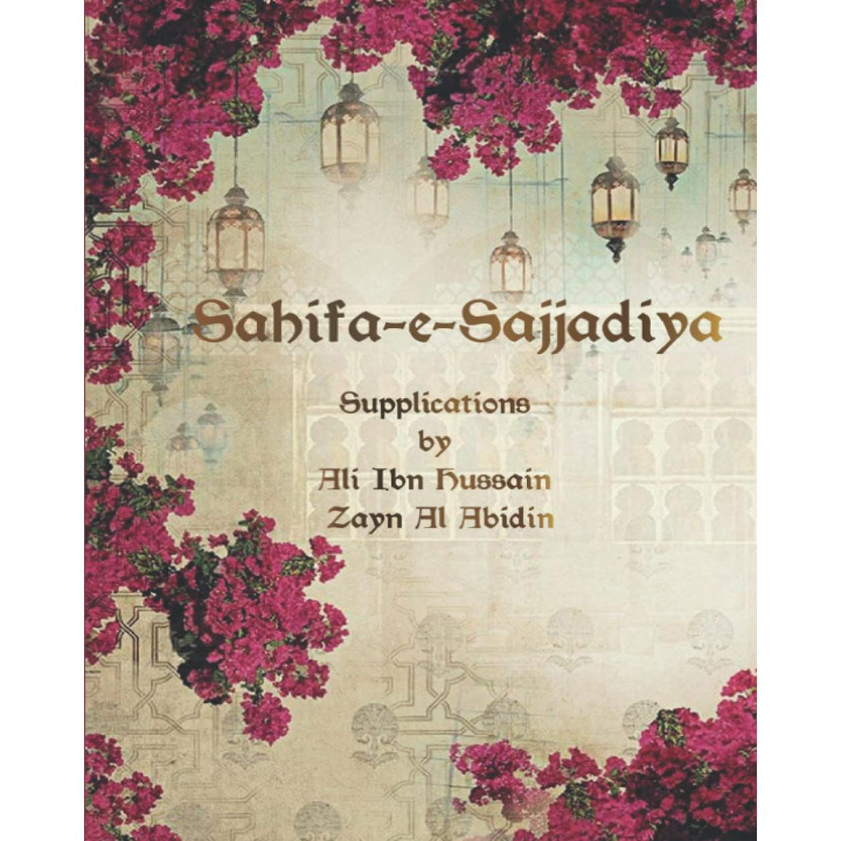 Sahifa e Sajjadiya: Supplications by Ali Ibn Hussain Zayn Al Abidin