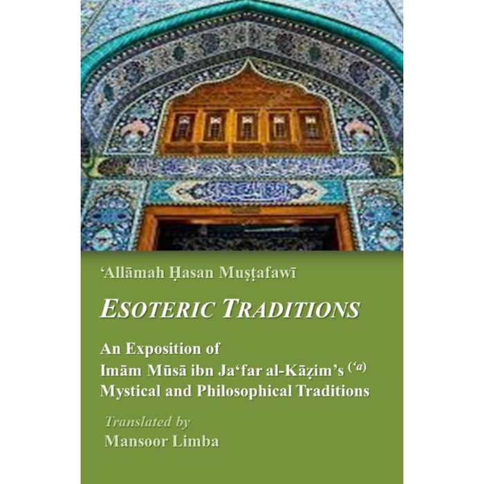 Esoteric Traditions: An Exposition of Imam Musa ibn Ja‘far al-Kazim’s (‘a) Mystical and Philosophical Traditions