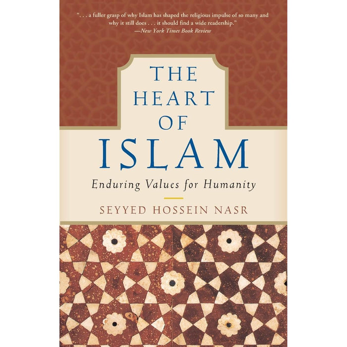 The Heart Of Islam: Enduring Values For Humanity