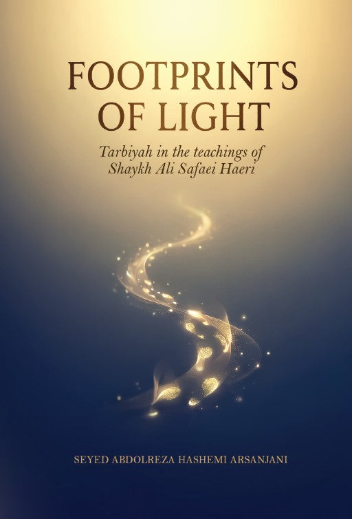 Footprints of Light - Tarbiyah in the Teachings of Shaykh Ali Safaei Haeri