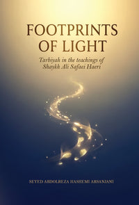 Footprints of Light - Tarbiyah in the Teachings of Shaykh Ali Safaei Haeri