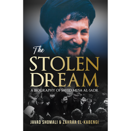 The Stolen Dream - A Biography of Sayed Musa al-Sadr