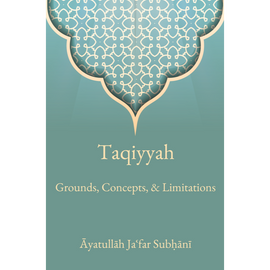 Taqiyyah: Grounds, Concepts, & Limitations- Ayt Jafar Subhani