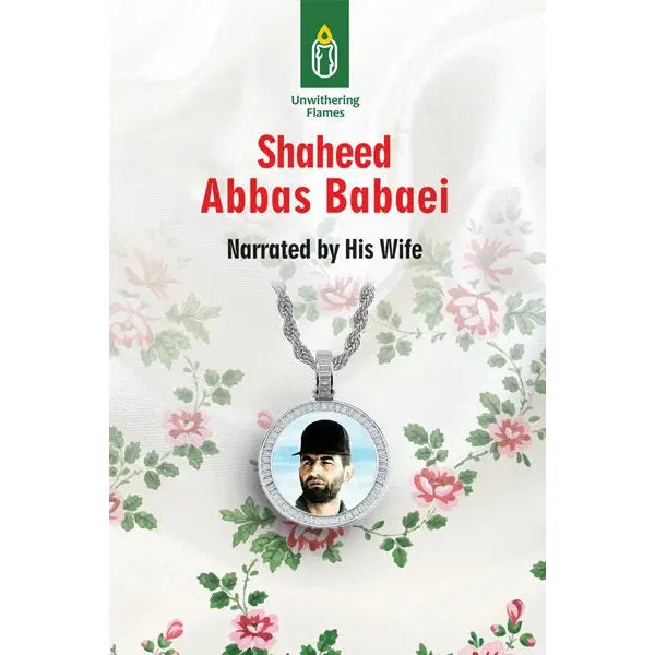 Unwithering Flames Book 7 - Shaheed Abbas Babaei