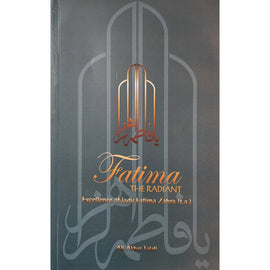 Fatima the Radiant: Excellence of Lady Fatima Zahra (sa)