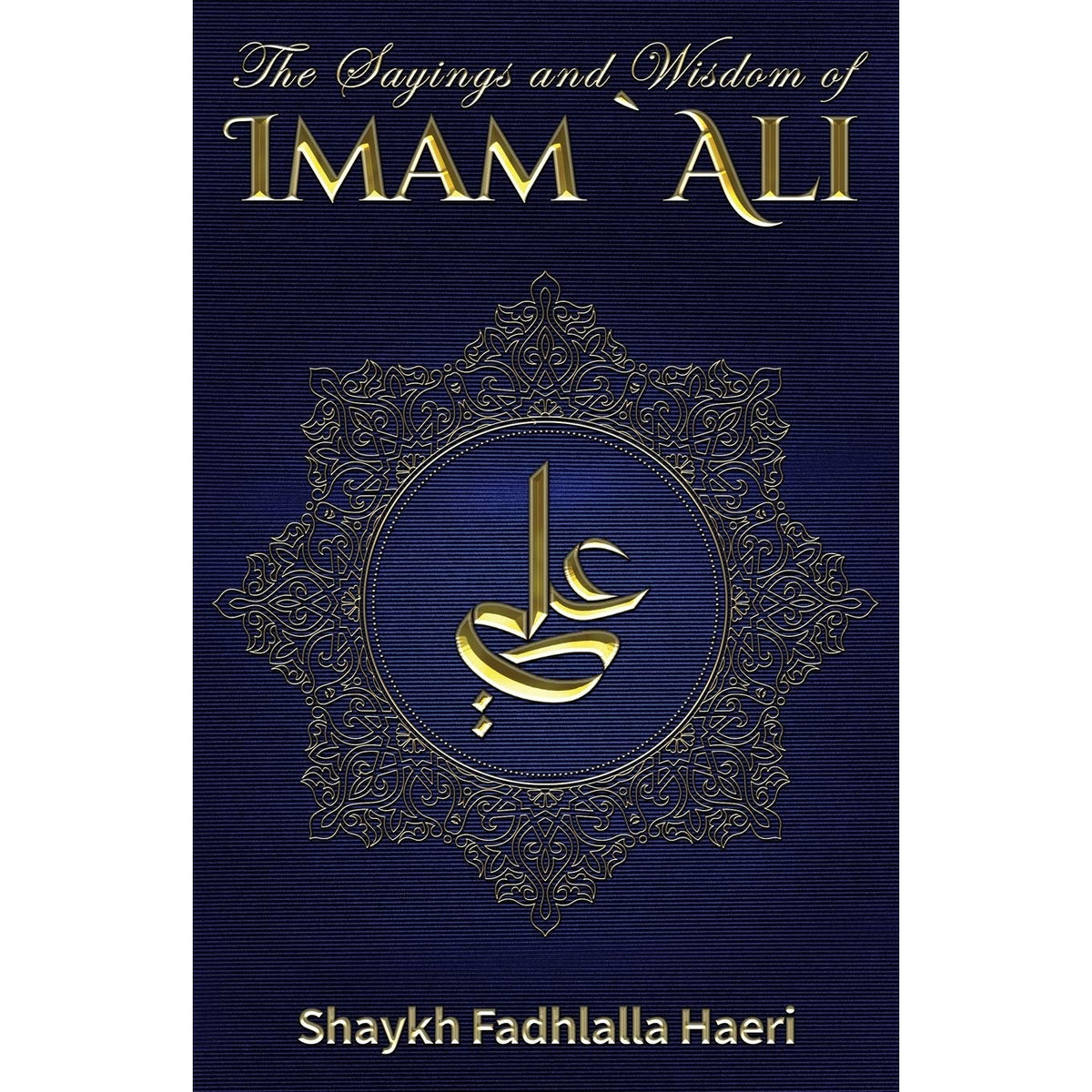 The Sayings and Wisdom of Imam Ali