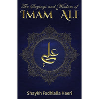 The Sayings and Wisdom of Imam Ali
