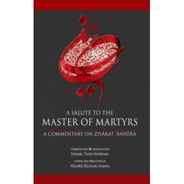 A Salute to the Master of Martyrs- A Commentary on Ziyarat Ashura-Shia Books
