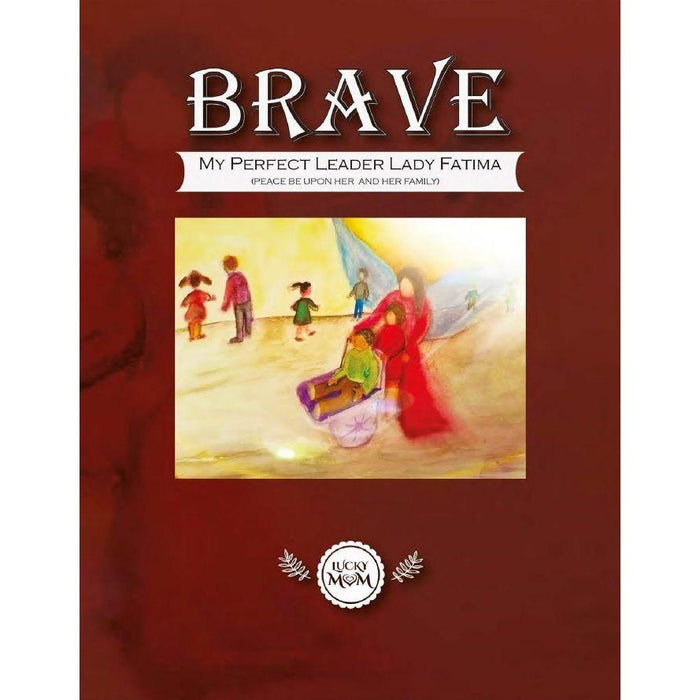 Brave: My Perfect Leader Lady Fatima (Hardcover)