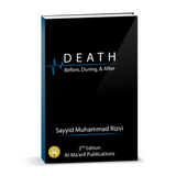 Death: Before, During and After - Sayyid Muhammad Rizvi