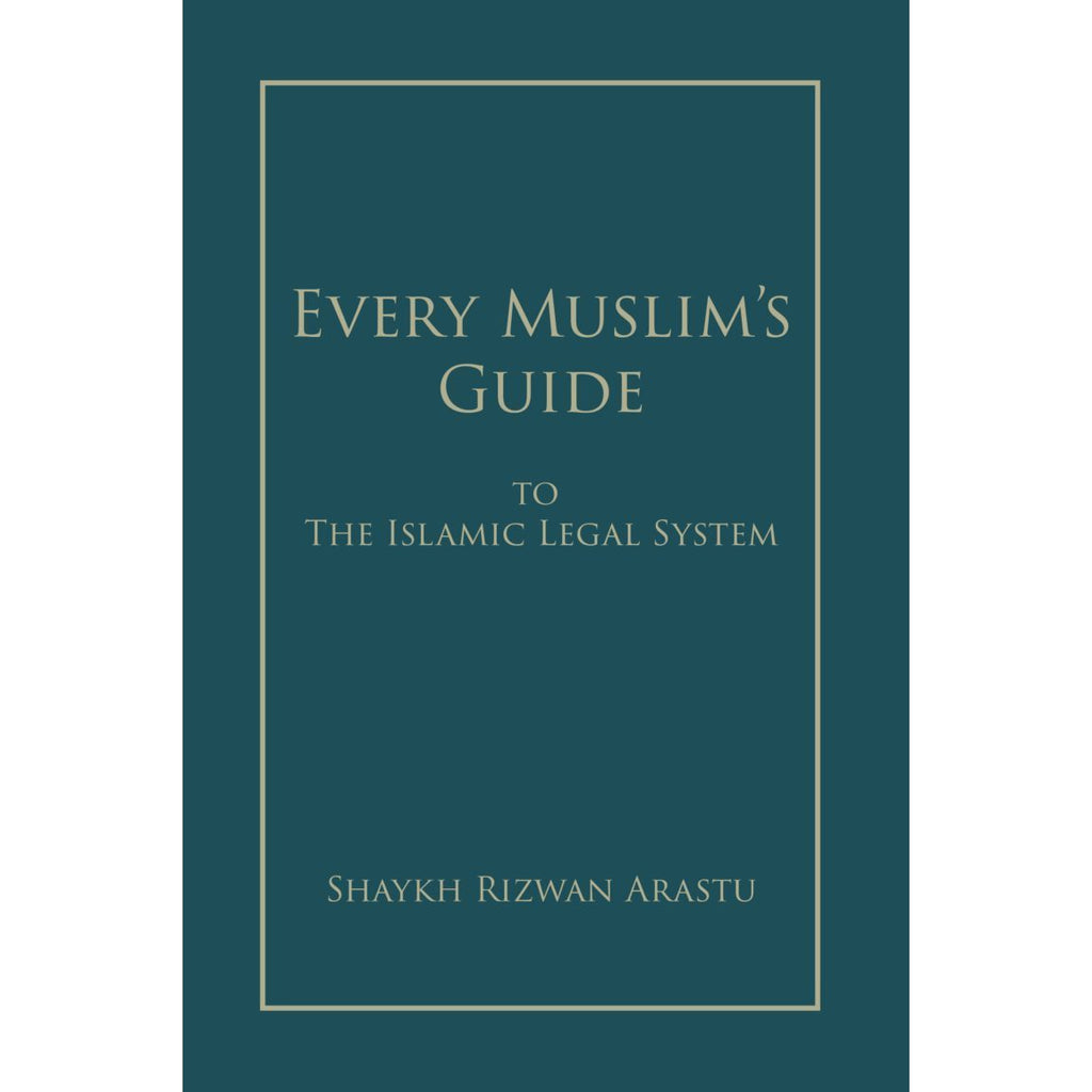 Every Muslim's Guide to the Islamic Legal System- Sh Rizwan Arastu