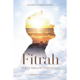 Mans Natural Disposition- Al Fitrah- Murtadha Mutahhari