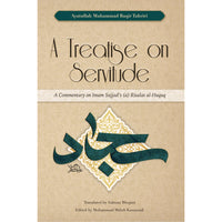 A Treatise on Servitude : A Commentary on Imam Sajjad's (a) Risalat al-Huquq