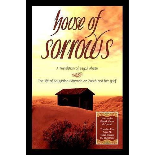House of Sorrows- Baitul Ahzaan- The Life of Sayyida Fatimah and her Grief.