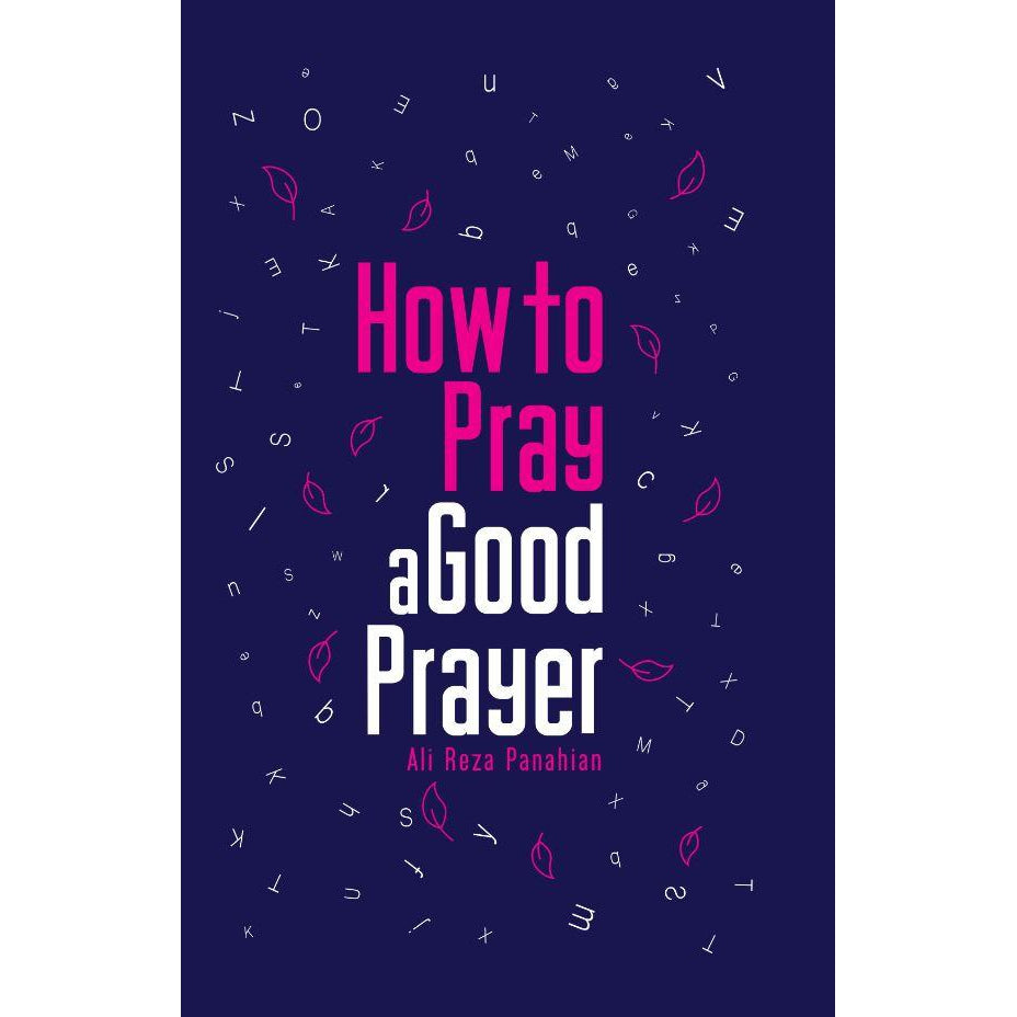 How to Pray a Good Prayer Ayt. Panahian Shia Books