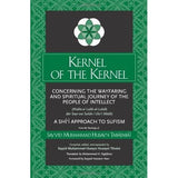 Kernel of the Kernel: Concerning the Wayfaring and Spiritual Journey of the People of Intellect (Risala-yi Lubb Al-Lubab Dar Sayr Wa Suluk-i Ulu'l Albab)- Allamah Tabatabai