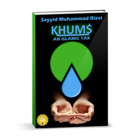 Khums- An Islamic Tax - Sayyid Muhammad Rizvi