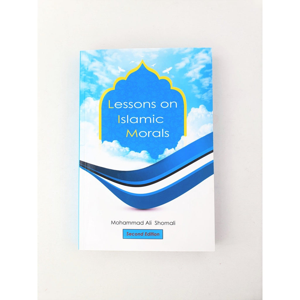 Lessons on Islamic Morals 2nd Edition- M.A.Shomali