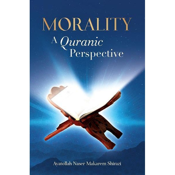 Morality - A Quranic Perspective- Ayatollah Naser Makarem Shirazi