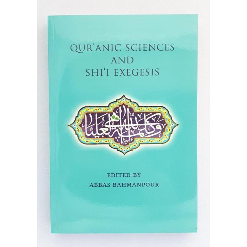 Qur’anic Sciences and Shi’i Exegesis- Abbas Bahmanpour