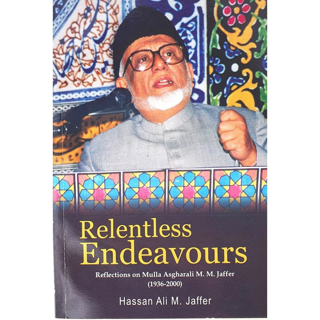 Relentless Endevours- Reflections on Mulla Asghar MM Jaffer