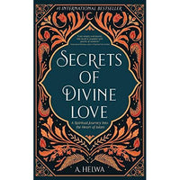 Secrets of Divine Love: A Spiritual Journey into the Heart of Islam