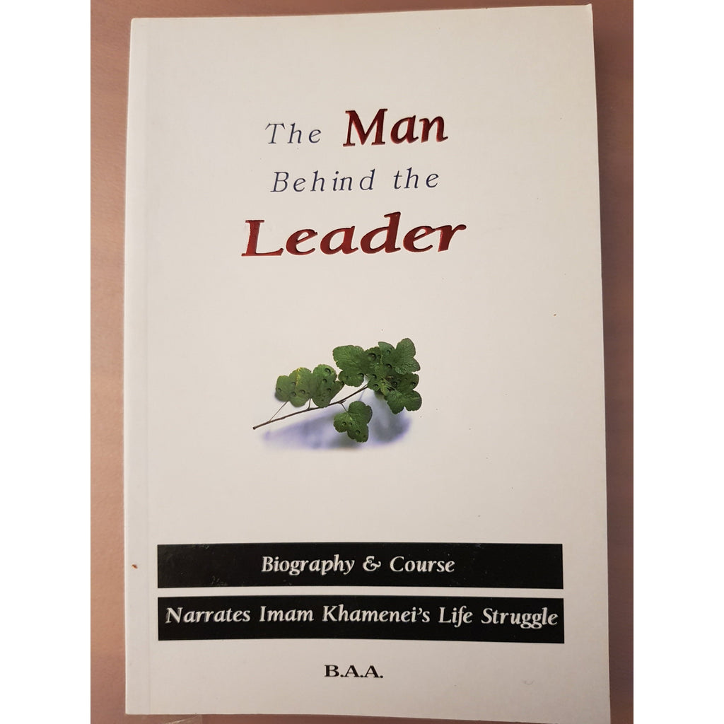 The Man Behind the Leader- Biography and Course (Life of Sayyid Khamenai)