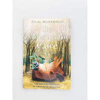 The Muhammadan Cure: The Modern Science of Prophetic Medicine