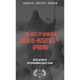 The Role of Women In Imām al-Ḥusayn’s (as) Uprising- Ayt. S Baqir Al Hakim