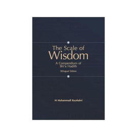 The Scale of Wisdom: A Compendium of Shi'a Hadith- Ayt Rayshahari