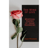 The Wine of Love- Mystical Poetry of Imam Khomaini