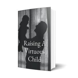 Raising A Virtuous Child