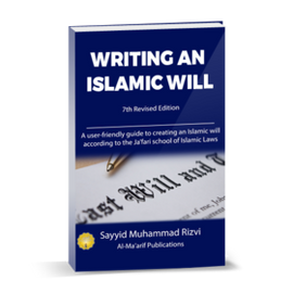 Writing an Islamic Will - Sayyid Muhammad Rizvi
