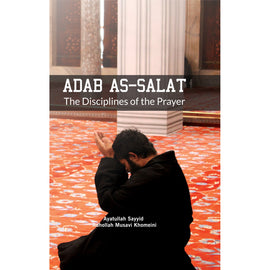 Adab As-Salat, The Disciplines of the Prayer -Ayt Khomaini (HBK)