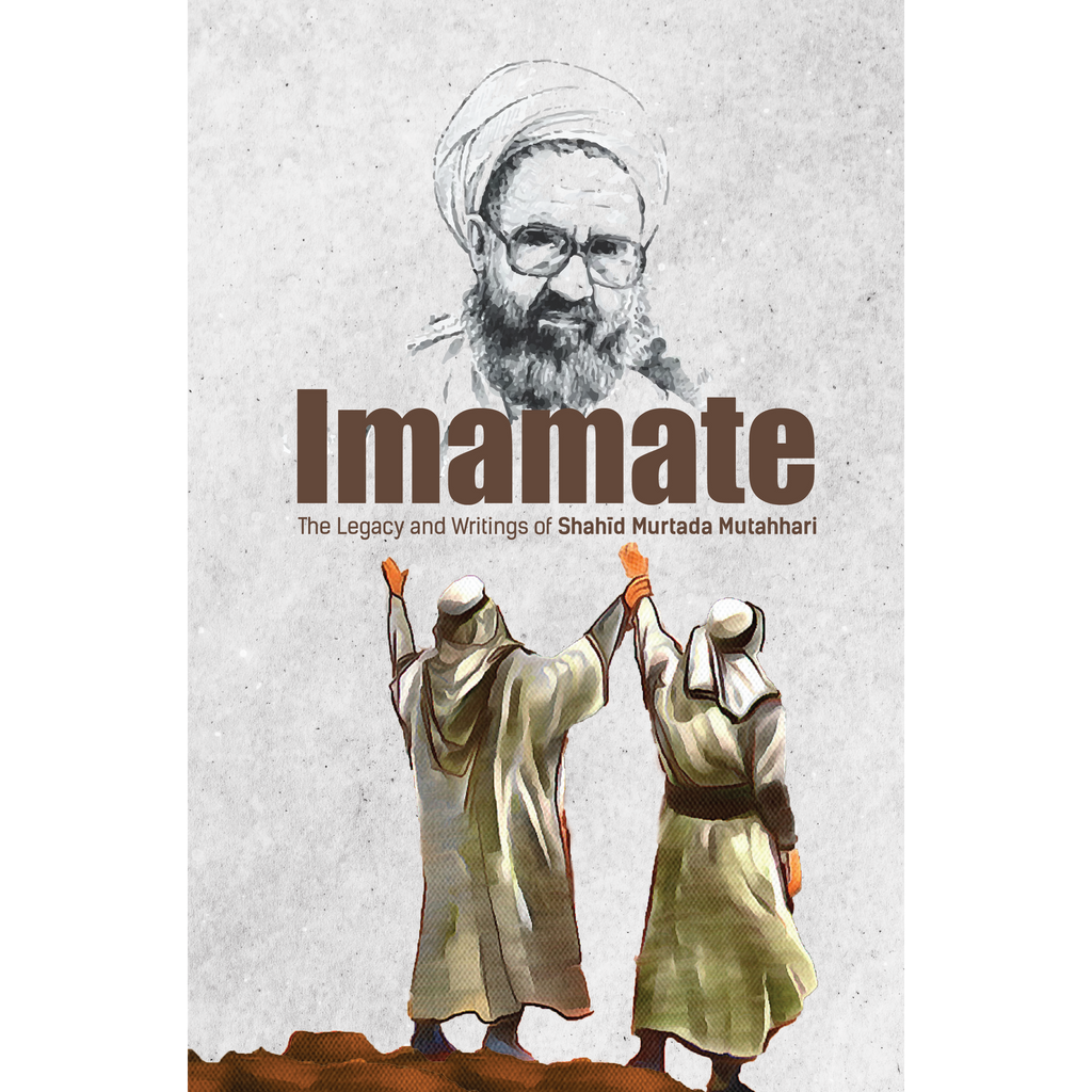 Imamate: The Legacy and Writings of Shahīd Ayatullāh Murťadhā Muťahharī- Hard Cover